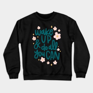 wake up and do all you can Crewneck Sweatshirt